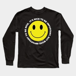 It's Nice to be Important, but it's more important to be nice Long Sleeve T-Shirt